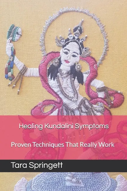 Healing Kundalini Symptoms: Proven Techniques That Really Work - Paperback