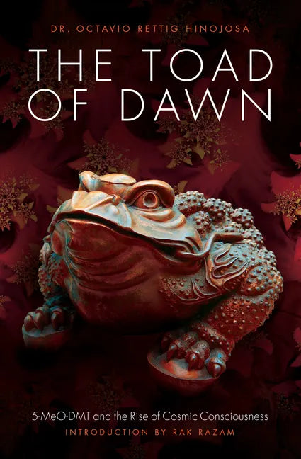 The Toad of Dawn: 5-Meo-Dmt and the Rising of Cosmic Consciousness - Paperback