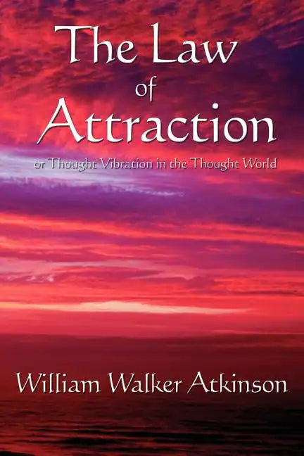 The Law of Attraction: Or Thought Vibration in the Thought World - Paperback