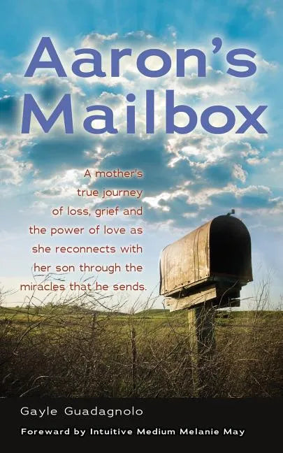 Aaron's Mailbox: A mother's true journey as she reconnects with her son after his passing and the miracles that he sends; HIS SPIRIT LIVES ON. - Paperback