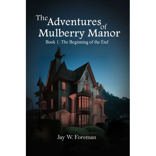 The Adventures of Mulberry Manor, Book 1: The Beginning of the End - Paperback
