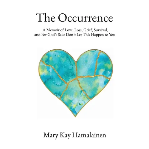 The Occurrence: A Memoir of Love, Loss, Grief, Survival, and For God's Sake Don't Let This Happen to You - Paperback