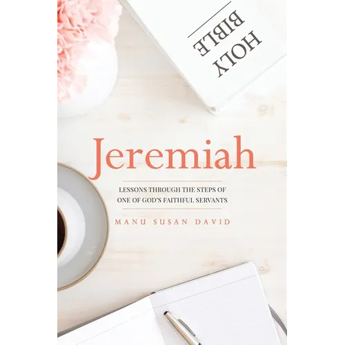Jeremiah: Lessons through the steps of one of God's faithful servants - Paperback