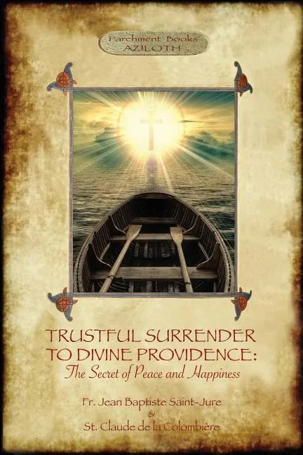 Trustful Surrender to Divine Providence: The Secret of Peace and Happiness (Aziloth Books) - Paperback