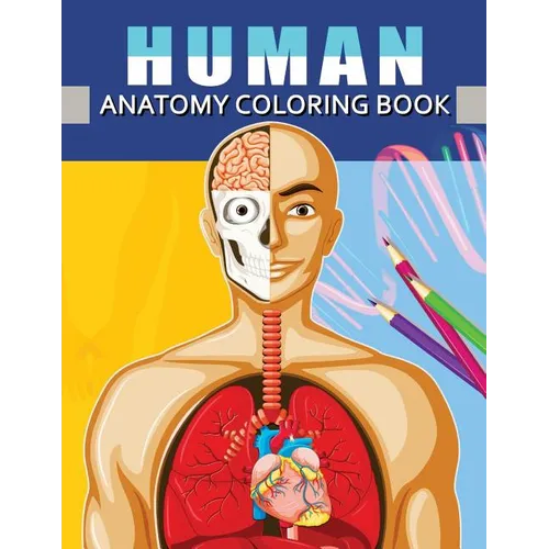 Human Anatomy Coloring Book: Anatomy & Physiology Coloring Book for Adults (Complete Version Workbook) - Paperback