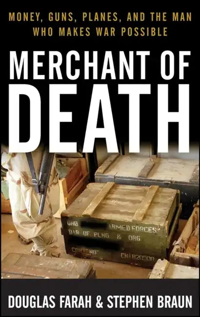 Merchant of Death: Money, Guns, Planes, and the Man Who Makes War Possible - Hardcover