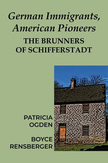 German Immigrants, American Pioneers: The Brunners of Schifferstadt - Paperback