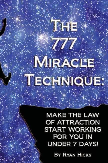 The 777 Miracle Technique: Make The Law Of Attraction Start Working For You In Under 7 Days! - Paperback