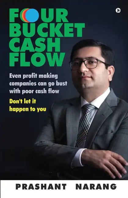 Four Bucket Cash Flow: Even profit making companies can go bust with poor cash flow, Don't let it happen to you - Paperback