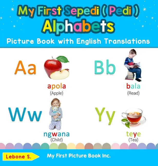 My First Sepedi ( Pedi ) Alphabets Picture Book with English Translations: Bilingual Early Learning & Easy Teaching Sepedi ( Pedi ) Books for Kids - Hardcover