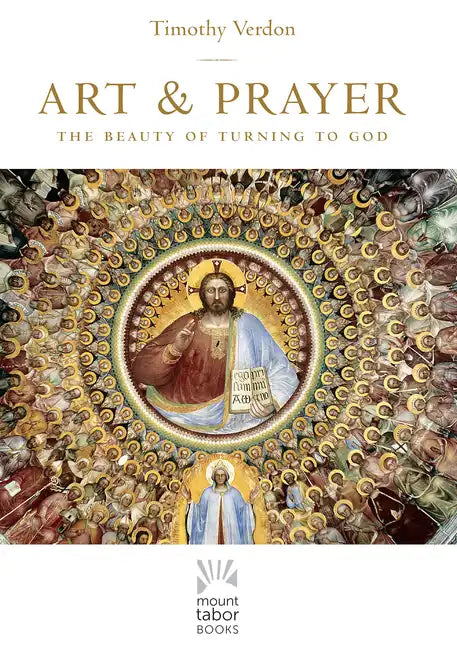Art and Prayer: The Beauty of Turning to God - Paperback