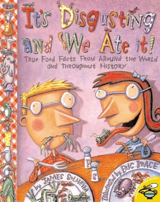 It's Disgusting--And We Ate It!: True Food Facts from Around the World--And Throughout History! - Paperback