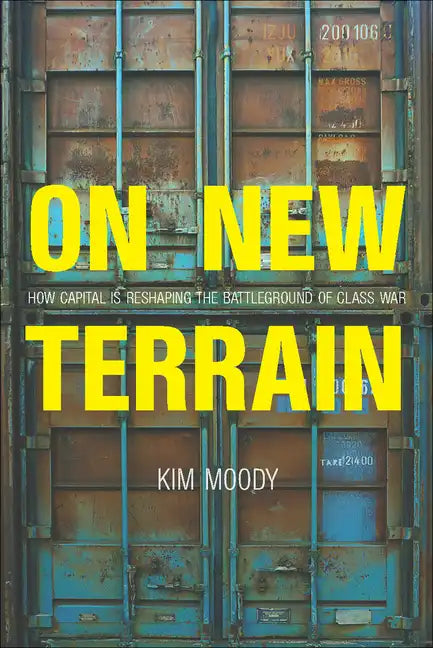 On New Terrain: How Capital Is Reshaping the Battleground of Class War - Paperback