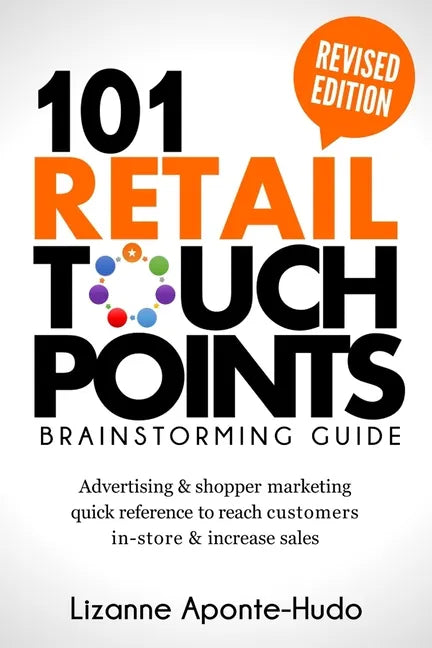 101 Retail Touchpoints Brainstorming Guide (Revised Edition ): Advertising & shopper marketing quick reference to reach customers in-store & increase - Paperback