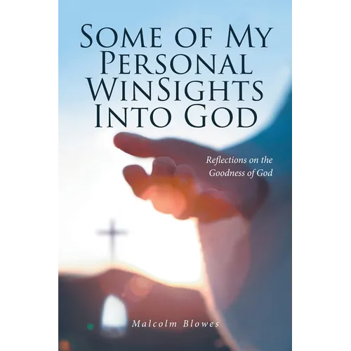 Some of My Personal WinSights Into God: Reflections on the Goodness of God - Paperback