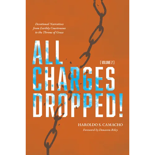 All Charges Dropped!: Devotional Narratives from Earthly Courtrooms to the Throne of Grace, Volume 2 - Paperback