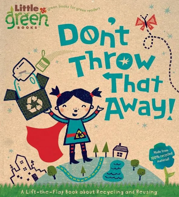 Don't Throw That Away!: A Lift-The-Flap Book about Recycling and Reusing - Board Book