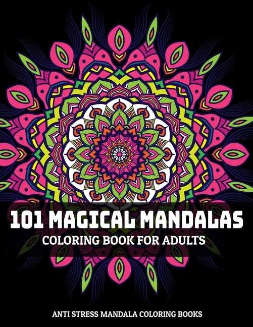 101 Magical Mandalas Coloring Book For Adults: Anti Stress Mandala Coloring Books: Relaxation Mandala Designs - Paperback