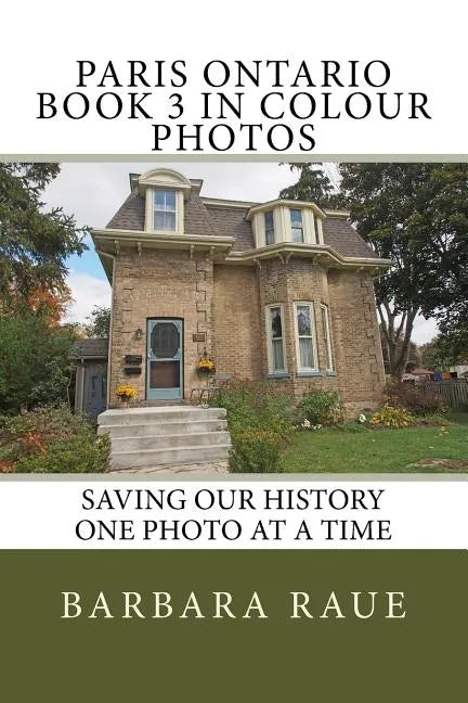 Paris Ontario Book 3 in Colour Photos: Saving Our History One Photo at a Time - Paperback