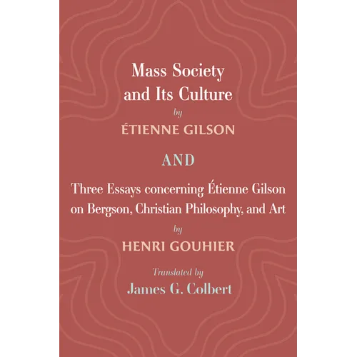 Mass Society and Its Culture, and Three Essays concerning Etienne Gilson on Bergson, Christian Philosophy, and Art - Hardcover