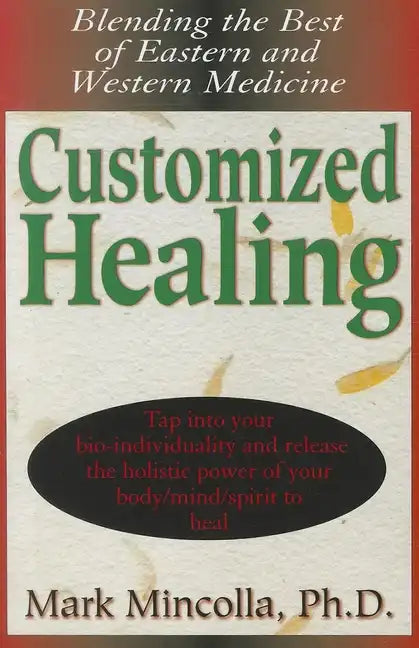 Customized Healing: Blending the Best of Eastern and Western Medicine - Paperback