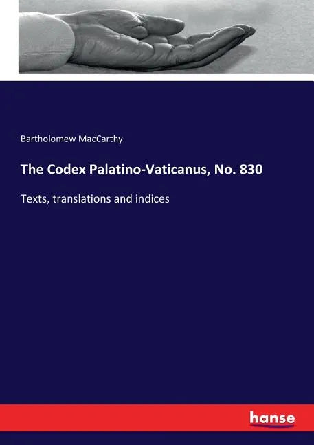 The Codex Palatino-Vaticanus, No. 830: Texts, translations and indices - Paperback