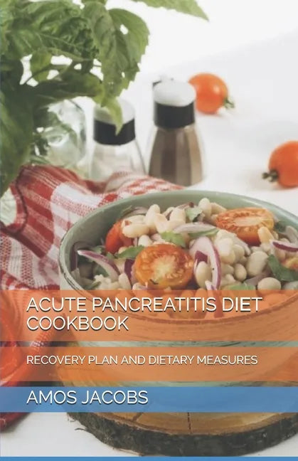 Acute Pancreatitis DІЕt Cookbook: Recovery Plan and Dietary Measures - Paperback