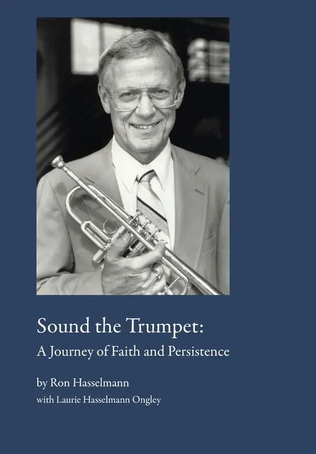Sound the Trumpet: A Journey of Faith and Persistence - Hardcover