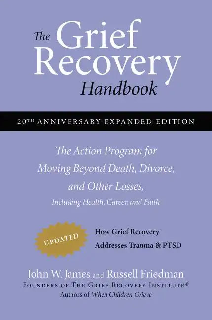 The Grief Recovery Handbook, 20th Anniversary Expanded Edition: The Action Program for Moving Beyond Death, Divorce, and Other Losses - Paperback