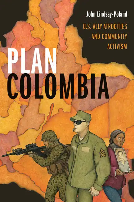 Plan Colombia: U.S. Ally Atrocities and Community Activism - Paperback