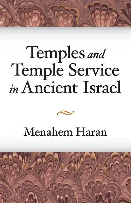 Temples and Temple-Service in Ancient Israel: An Inquiry into Biblical Cult Phenomena and the Historical Setting of the Priestly School - Paperback
