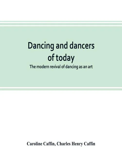 Dancing and dancers of today; the modern revival of dancing as an art - Paperback