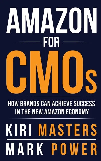 Amazon For CMOs: How Brands Can Achieve Success in the New Amazon Economy - Paperback