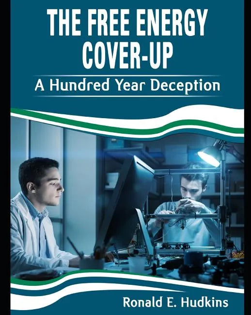 The Free Energy Cover-Up: A Hundred Year Deception - Paperback