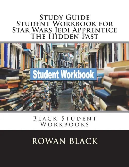 Study Guide Student Workbook for Star Wars Jedi Apprentice The Hidden Past: Black Student Workbooks - Paperback