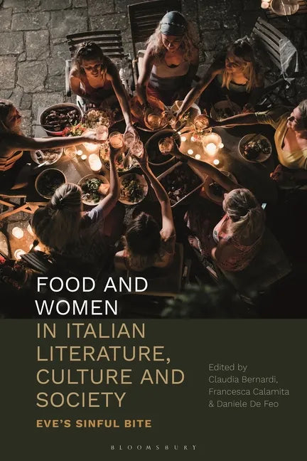 Food and Women in Italian Literature, Culture and Society: Eve's Sinful Bite - Paperback