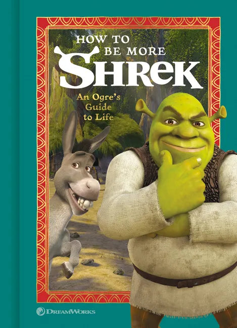 How to Be More Shrek: An Ogre's Guide to Life - Hardcover