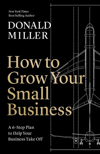 How to Grow Your Small Business: A 6-Step Plan to Help Your Business Take Off - Hardcover