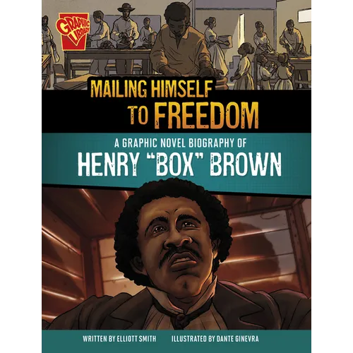 Mailing Himself to Freedom: A Graphic Novel Biography of Henry Box Brown - Paperback