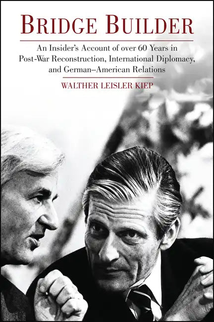 Bridge Builder: An Insider's Perspective of Over 60 Years in Post-War Reconstruction, International Diplomacy, and German-American Relations - Hardcover