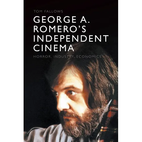 George A. Romero's Independent Cinema: Horror, Industry, Economics - Paperback