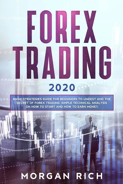 Forex Trading 2020: Basic Strategies Guide for Beginners to Understand the Secret of Forex trading. Simple Technical Analysis on How to st - Paperback