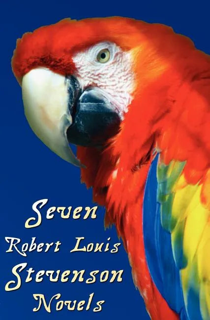 Seven Robert Louis Stevenson Novels, Complete and Unabridged: Treasure Island, Prince Otto, the Strange Case of Dr Jekyll and MR Hyde, Kidnapped, the - Hardcover
