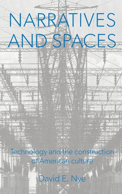 Narratives And Spaces: Technology and the Construction of American Culture - Hardcover