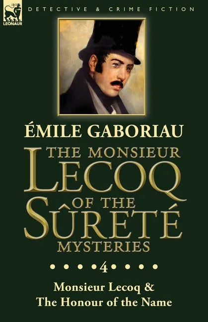 The Monsieur Lecoq of the Sûreté Mysteries: Volume 4- Two Volumes in One Edition Monsieur Lecoq & The Honour of the Name - Paperback
