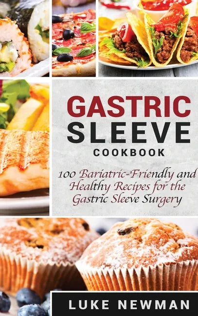 Gastric Sleeve Cookbook: 100 Bariatric-Friendly and Healthy Recipes for the Gastric Sleeve Surgery - Hardcover