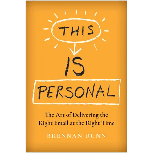 This Is Personal: The Art of Delivering the Right Email at the Right Time - Hardcover