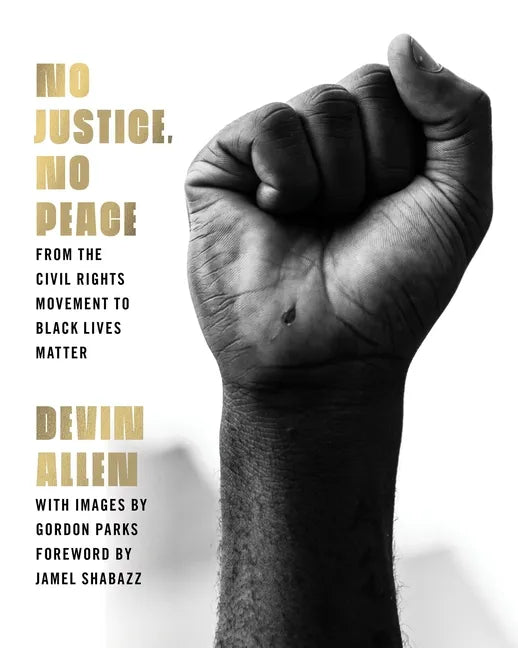 No Justice, No Peace: From the Civil Rights Movement to Black Lives Matter - Hardcover