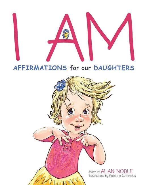 I AM, Affirmations For Our Daughters: Powerful Affirmations for Children - Paperback