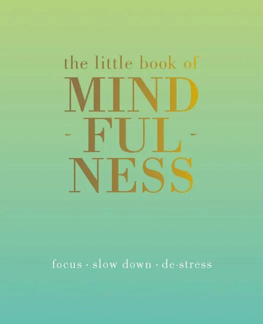 The Little Book of Mindfulness: Focus. Slow Down. De-Stress. - Hardcover
